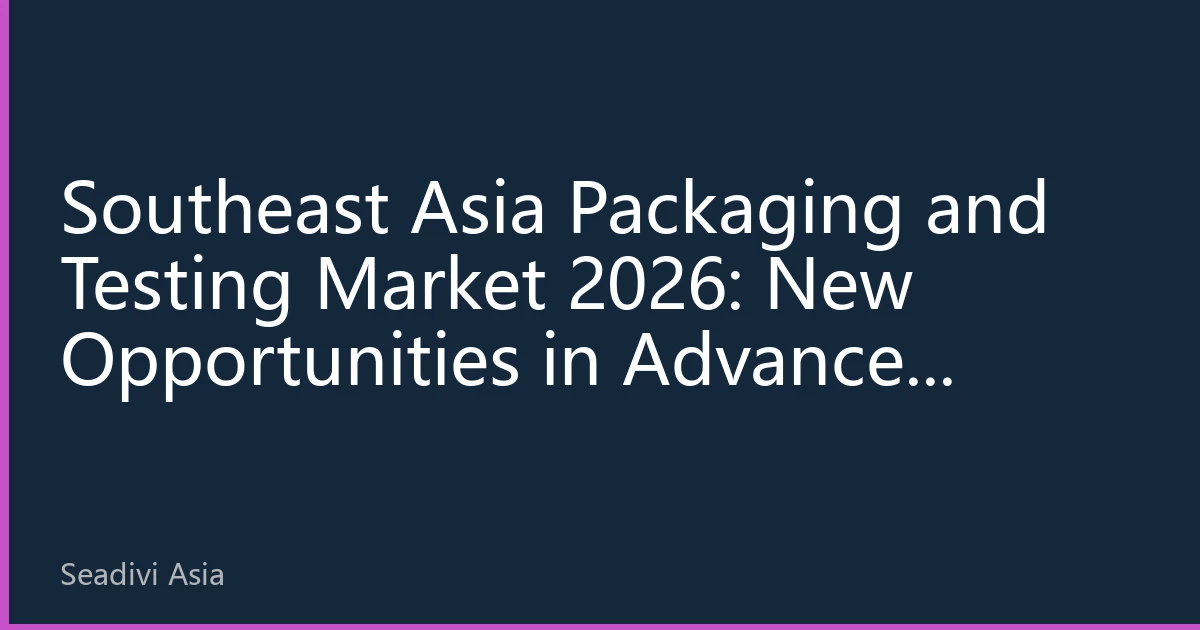 Southeast Asia Packaging and Testing Market 2026: New Opportunities in Advanced Packaging Driven by AI and Regional Industrial Upgrading