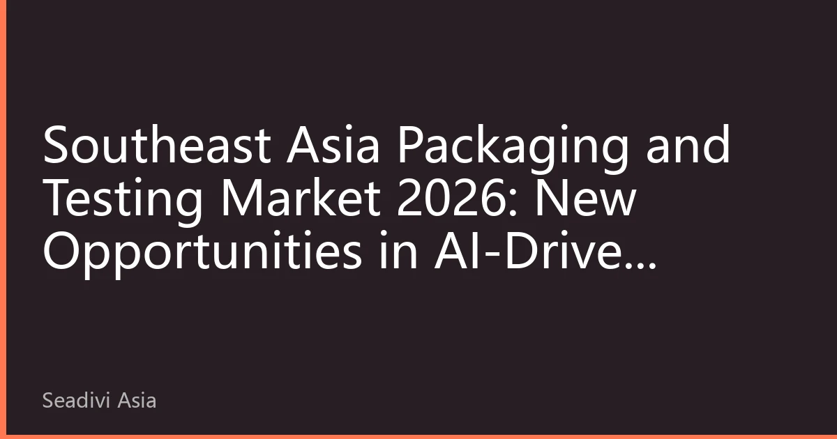 Southeast Asia Packaging and Testing Market 2026: New Opportunities in AI-Driven Advanced Packaging and US Stock Investment Value